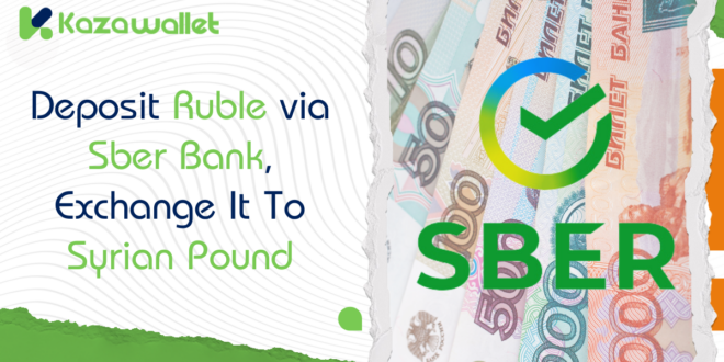 Deposit Ruble via Sber Bank, Exchange to Syrian Pound, and Withdraw with Kazawallet.