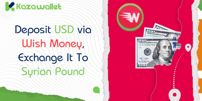 Deposit USD via Wish Money, Exchange to SYP, and Withdraw with Kazawallet