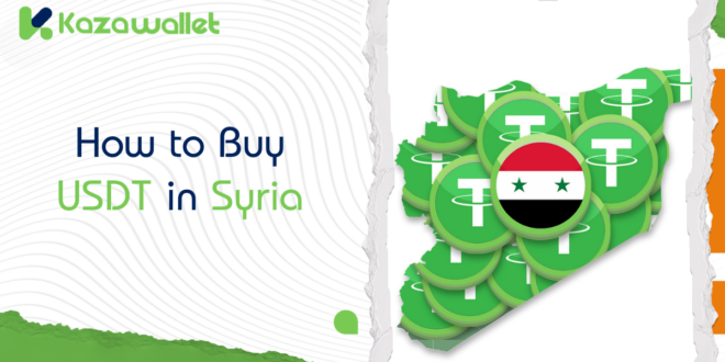 How to Buy USDT in Syria: A Comprehensive Guide with Kazawallet