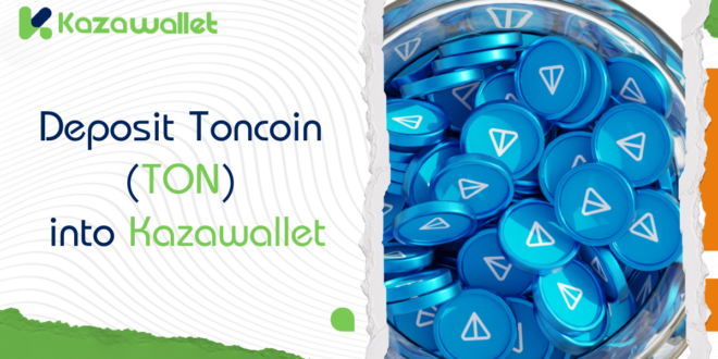 How to Deposit Toncoin (TON) into Kazawallet: A Step-by-Step Guide