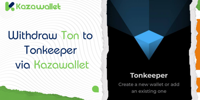 How to Withdraw Ton to Tonkeeper via Kazawallet: A Complete Guide