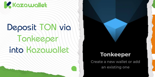 Deposit TON via Tonkeeper into Kazawallet: A Step-by-Step Guide