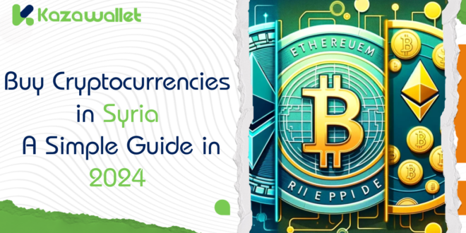 How to Buy Cryptocurrencies in Syria: A Simple Guide in 2024