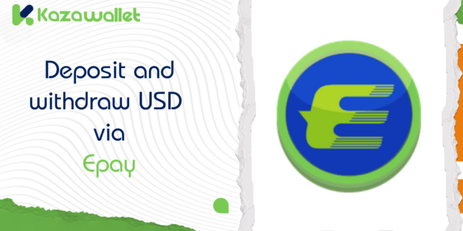 How to Deposit and Withdraw USD via Epay in Kazawallet